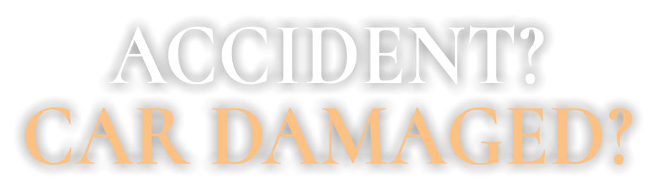 ACCIDENT? CAR DAMAGED?